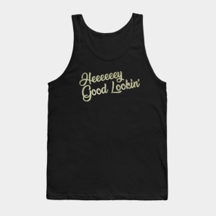 Hey Good Lookin' Tank Top